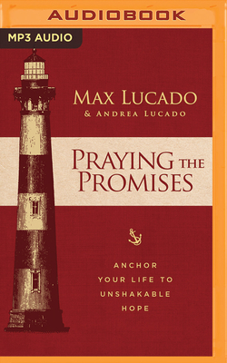 Praying the Promises: Anchor Your Life to Unshakable Hope by Max Lucado, Andrea Lucado