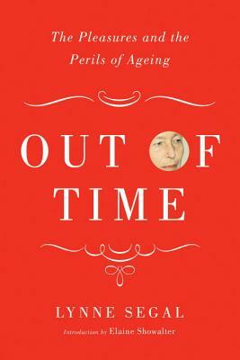 Out of Time: The Pleasures and the Perils of Ageing by Lynne Segal