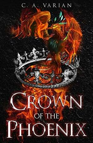 Crown of the Phoenix by C.A. Varian