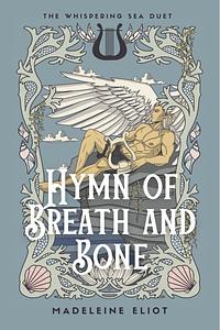 Hymn of Breath and Bone by Madeleine Eliot