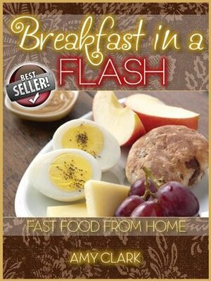 Breakfast in a Flash: Fast Food from Home by Amy Clark