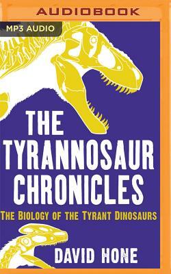 The Tyrannosaur Chronicles by David Hone