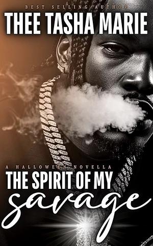 The Spirit Of My Savage by Thee Tasha Marie