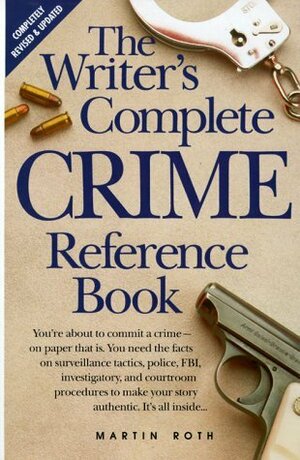 The Writer's Complete Crime Reference Book by Martin Roth