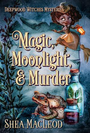 Magic, Moonlight, and Murder by Shéa MacLeod
