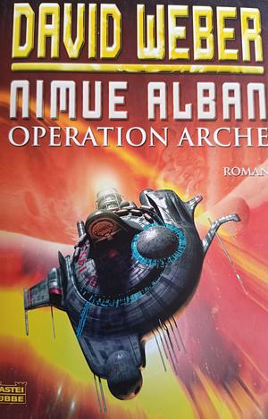 Nimue Alban: Operation Arche: Nimue Alban, Bd. 1. Roman by David Weber