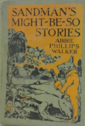 Sandman's Might-Be-So Stories by Abbie Phillips Walker