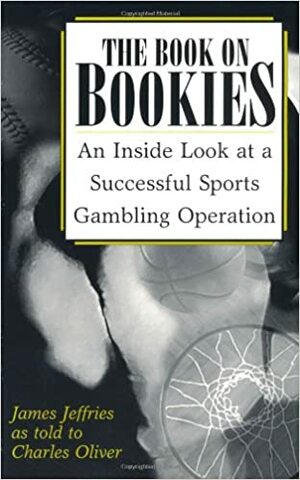 Book on Bookies: An Inside Look at a Successful Sports Gambling Operation by James Jeffries, Charles Oliver