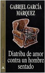 Diatriba de amor contra un hombre sentado by Gabriel García Márquez