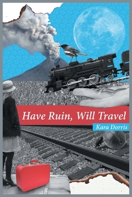 Have Ruin, Will Travel by Kara Dorris