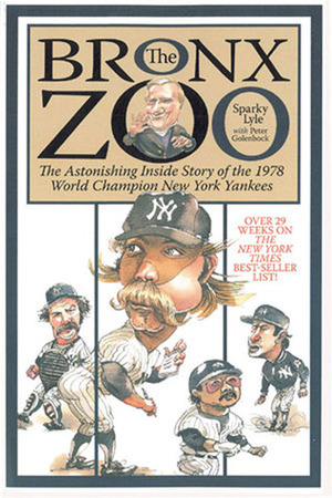 The Bronx Zoo: The Astonishing Inside Story of the 1978 World Champion New York Yankees by Sparky Lyle