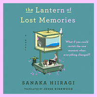 The Lantern of Lost Memories by Sanaka Hiiragi