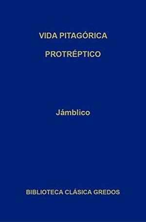 Vida pitagórica. Protréptico. by Jámblico, Carlos García Gual