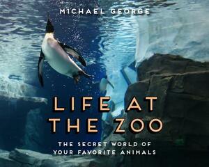 Life at the Zoo by Michael George