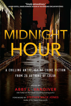 Midnight Hour: A chilling anthology of crime fiction from 20 acclaimed authors of color by Marla Bradeen, Elizabeth Wilkerson, Jennifer J. Chow, Christopher Chambers, Tina Kashian, Frankie Y. Bailey, Tracy Clark, Raquel V. Reyes, Abby L. Vandiver, V.M. Burns