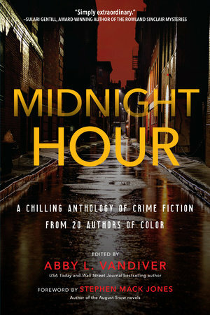 Midnight Hour: A chilling anthology of crime fiction from 20 acclaimed authors of color by Tina Kashian, Raquel V. Reyes, Tracy Clark, Elizabeth Wilkerson, Christopher Chambers, Abby L. Vandiver, Jennifer J. Chow, Marla Bradeen, V.M. Burns, Frankie Y. Bailey