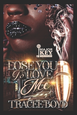 Lose You to Love Me by Tracee Boyd