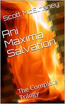 Ani Maxima Salvation: The Complete Trilogy by Scott McElhaney
