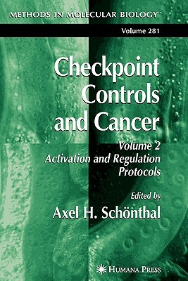 Checkpoint Controls and Cancer: Volume 2: Activation and Regulation Protocols by 