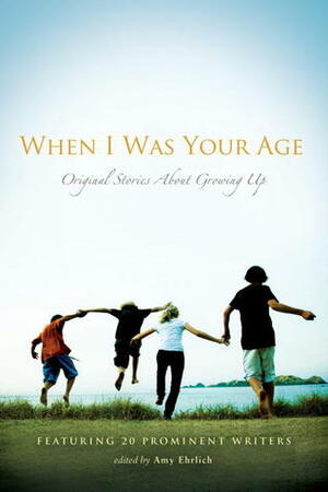 When I Was Your Age: Volumes I and II: Original Stories About Growing Up by Amy Ehrlich