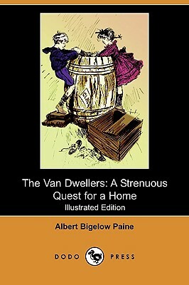 The Van Dwellers: A Strenuous Quest for a Home (Illustrated Edition) (Dodo Press) by Albert Bigelow Paine