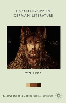 Lycanthropy in German Literature by Peter Arnds