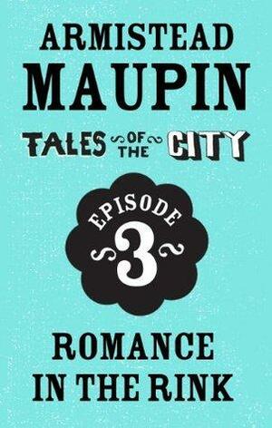 Tales of the City Episode 3: Romance in the Rink by Armistead Maupin