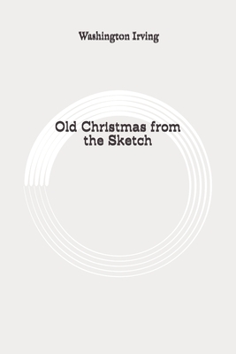 Old Christmas from the Sketch: Original by Washington Irving