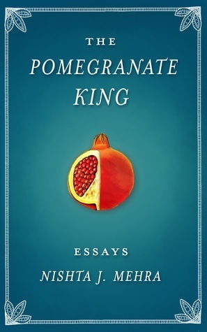 The Pomegranate King by Nishta J. Mehra