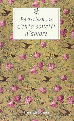 Cento sonetti d'amore by Pablo Neruda