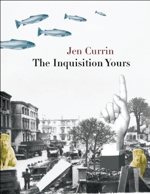 The Inquisition Yours by Jen Currin