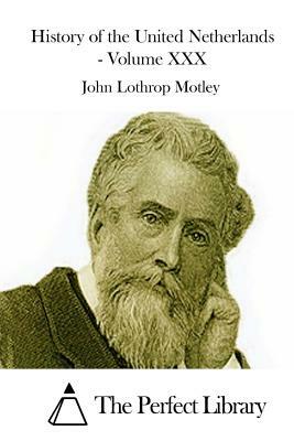 History of the United Netherlands - Volume XXX by John Lothrop Motley