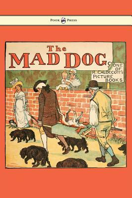 An Elegy on the Death of a Mad Dog - Illustrated by Randolph Caldecott by Randolph Caldecott