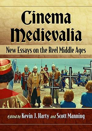 Cinema Medievalia: New Essays on the Reel Middle Ages by Kevin J. Harty, Scott Manning