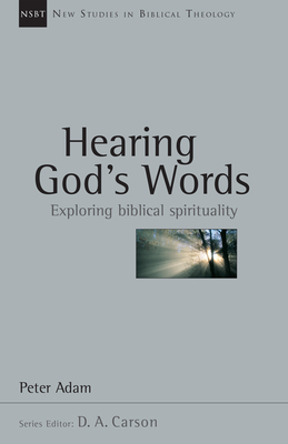 Hearing God's Words: Exploring Biblical Spirituality by Peter Adam