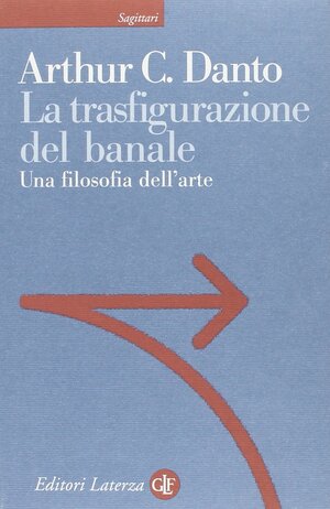 La trasfigurazione del banale: Una filosofia dell'arte by Arthur C. Danto