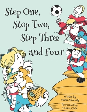 Step One, Step Two, Step Three and Four: A picture book story about blending children from two families to one by Maria Ashworth
