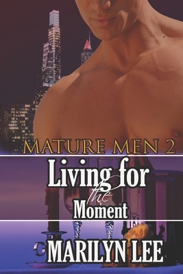 Mature Men 2: Living for the Moment by Marilyn Lee