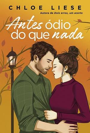 Antes ódio do que nada by Chloe Liese, Juliana Romeiro