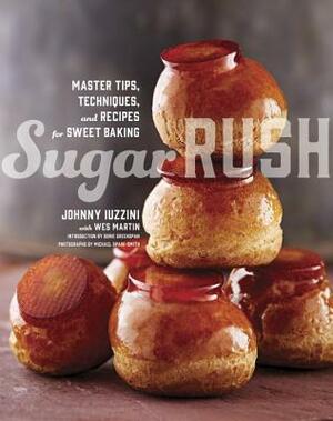 Sugar Rush: Master Tips, Techniques, and Recipes for Sweet Baking by Wes Martin, Dorie Greenspan, Johnny Iuzzini