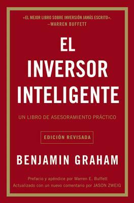 El Inversor Inteligente: Un Libro de Asesoramiento Práctico = The Intelligent Investor by Benjamin Graham