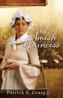 The Amish Princess: The Paradise Chronicles by Patrick E. Craig