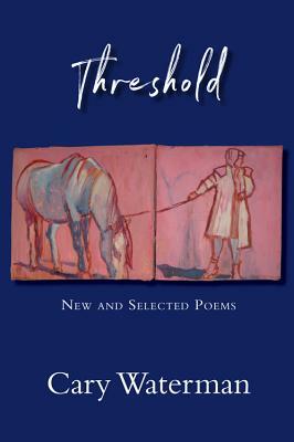 Threshold: New and Selected Poems by Cary Waterman