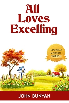 All Loves Excelling: The Saints' Knowledge of Christ's Love by John Bunyan