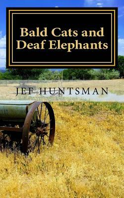 Bald Cats and Deaf Elephants: A Book of Poetry by Jef Huntsman