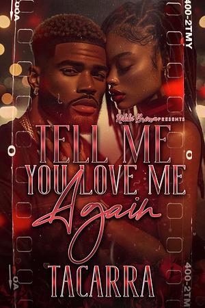 Tell Me You Love Me Again by Tacarra