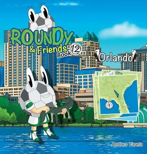 Roundy and Friends - Orlando: Soccertowns Book 12 by Andres Varela