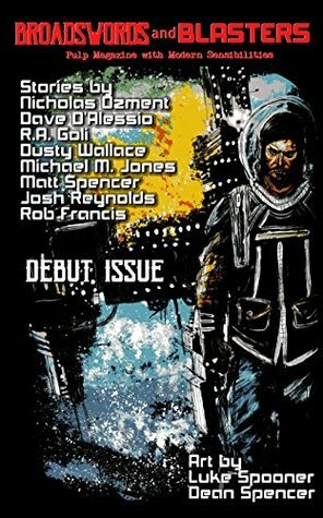 Broadswords and Blasters Issue 1: Pulp Magazine with Modern Sensibilities by Dave D'Alessio, R.A. Goli, Michael M. Jones, Matthew X. Gomez, Nicholas Ozment, Matt Spencer, Joshua Reynolds, Luke Spooner, Cameron Mount, Rob Francis