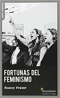 Fortunas del feminismo. Del capitalismo gestionado por el Estado a la crisis neoliberal by Nancy Fraser