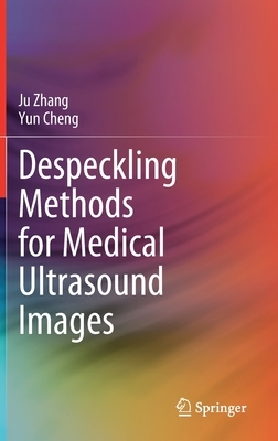 Despeckling Methods for Medical Ultrasound Images by Ju Zhang, Yun Cheng